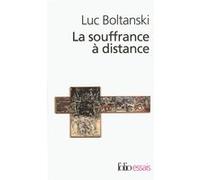 La Souffrance À Distance - Morale Humanitaire, Médias Et Politique Suivi De La Présence Des Absents
