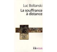 Luc Boltanski – La souffrance à distance – Morale humanitaire, médias et politique – Poche