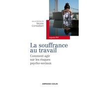 La souffrance au travail: Comment agir sur les risques psycho-sociaux ?