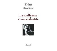 La souffrance comme identité - Esther Benbassa - Fayard - broché - Essai