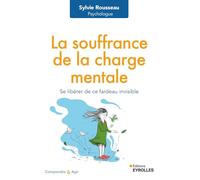 La souffrance de la charge mentale Se libérer de ce fardeau invisible - Sylvie Rousseau - Eyrolles - broché - Essai