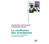 La souffrance des enseignants Une sociologie pragmatique du travail enseignant - Françoise Lantheaume - Puf - broché - Essai