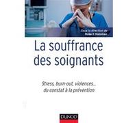 La souffrance des soignants - Stress, burn-out, violences... du constat à la prévention Robert Holcman (Editeur en chef), Robert Holcman (Auteur)