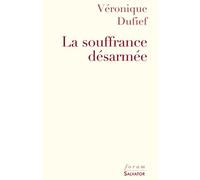 La souffrance désarmée Que dirait Job aujourd'hui ? - Véronique Dufief - Salvator - broché - Essai