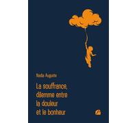 La souffrance, dilemme entre la douleur et le bonheur - Nadia Auguste - Du Pantheon Eds - broché - Essai