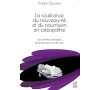 La Souffrance Du Nouveau-Né Et Du Nourrisson En Ostéopathie - Les Bonnes Pratiques De Prévention Et De Soin