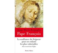 La souffrance du Seigneur pour ses enfants les plus vulnérables Abus sexuels dans l'Eglise - Pape François - Parole Et Silence Eds - broché - Essai