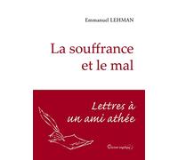 La souffrance et le mal. Lettres à un ami athée