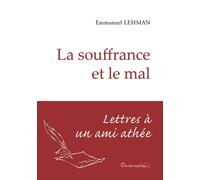 La Souffrance Et Le Mal - Lettres À Un Ami Athée