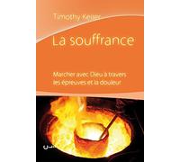 La souffrance. Marcher avec Dieu à travers les épreuves et la douleur