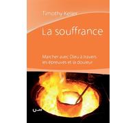 La souffrance Marcher avec Dieu à travers les épreuves et la douleur - Timothy Keller - Cle Eds - broché - Essai