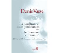 La Souffrance sans jouissance ou le Martyre de l'amour - Thérèse de l'Enfant-Jésus et de la Sainte-Face - Denis Vasse - Seuil - Livre