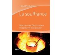 La souffrance. Marcher avec Dieu à travers les épreuves et la douleur
