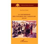 La soumission des Touareg de l'Ahaggar 1830-1922 - Jean-Pierre Duhard - L'harmattan - broché - Essai