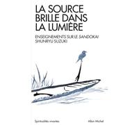 La Source brille dans la lumière – Enseignements sur le Sandokai – Les Éditions Albin Michel