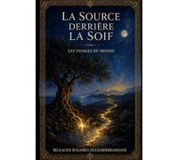 La Source derrière la soif: Les Visages du monde