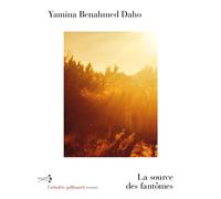 Yamina Benahmed Daho – La source des fantômes – Roman – Broché – L'Arbalète Gallimard