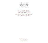 La Source et le Signe: Anthropologie, littérature et parole indigène