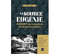 La source Eugénie, coeur de la station de Royat-les-Bains: Histoire et architecture d'une buvette thermale (XIXe-XXe siècles)