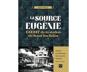 La source Eugénie, coeur de la station de Royat-les-Bains: Histoire et architecture d'une buvette thermale (XIXe-XXe siècles)