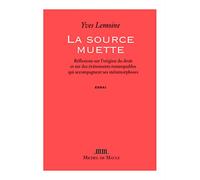 La source muette: Réflexions sur l'origine du droit et sur des événements remarquables qui accompagnent ses métamorphoses