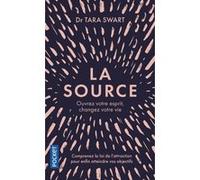 La Source - Ouvrez votre esprit, changez votre vie Tara Swart (Auteur)