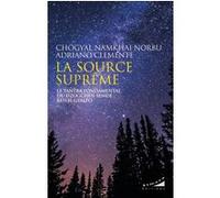 La source suprême - Le tantra fondamental du Dzogchen Semdé : Künjé Gyalpo Chogyal Namkhai Norbu (Auteur), Adriano Clemente (Auteur), Bruno Espaze (Traduction), Thierry Jeanneret (Traduction)