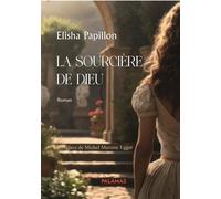 La sourcière de Dieu - Elisha Papillon - Palamas - broché - Roman