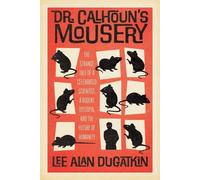 La Souricière du Dr Calhoun : L'étrange histoire d'un scientifique célèbre, d'une dystopie rongeuse et de l'avenir de l'humanité