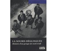 La Souris Déglinguée - Histoire D'un Groupe De Rock'n'roll