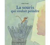 La souris qui voulait peindre Aude Picault (Auteur)