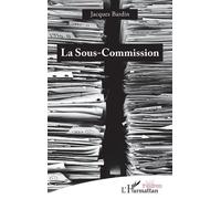 La Sous-Commission - Jacques Bardin - L'harmattan - broché - Théâtre