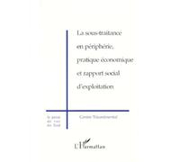 La sous-traitance en périphérie, pratique économique et rapport social d'exploitation Collectif (Auteur)