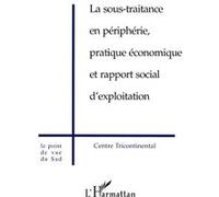 La sous-traitance en périphérie, pratique économique et rapport social d'exploitation Collectif (Auteur)