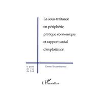 La sous-traitance en périphérie, pratique économique et rapport social d'exploitation - Collectif - L'harmattan - broché - Livre