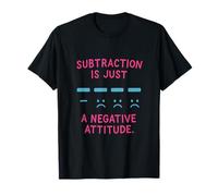 La soustraction est Juste Une Attitude négative mathématique T-Shirt