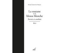 La soutane et la blouse blanche SECRETS et COMBATS - Marie-Christine Miquel - Pippa - broché - Récit