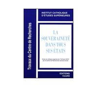 La souveraineté dans tous ses états: Actes du colloque organisé par le Centre de recherches Hannah Arendt les 7 & 8 avril 2008, Institut catholique d'études supérieures