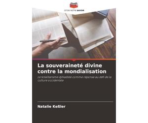 La souveraineté divine contre la mondialisation: Le totalitarisme djihadiste comme réponse au défi de la culture occidentale