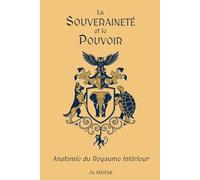 LA SOUVERAINETÉ ET LE POUVOIR: Anatomie du Royaume Intérieur