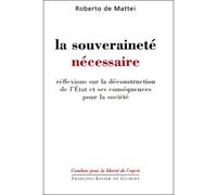 La souveraineté nécessaire Réflexions sur la déconstruction de l'Etat et ses conséquences pour la société - Roberto De Mattei - F.x. De Guibert - broché - Essai