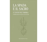 LA SPADA E IL SACRO: La violenza nelle tradizioni religiose: un confronto - Perché la Bibbia e il Corano non smettono di parlarci - Guida per una spiritualità serena, universale e integrata
