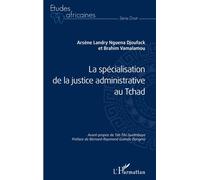La spécialisation de la justice administrative au Tchad - Arsène Landry Nguena Djoufack - L'harmattan - broché - Etude