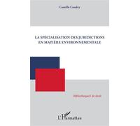 La spécialisation des juridictions en matière environnementale - Camille Coudry - L'harmattan - broché - Etude