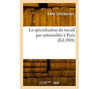 La spécialisation du travail par nationalités à Paris - Käthe Schirmacher - Hachette Bnf - broché - Livre