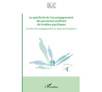 La spécificité de l'accompagnement des personnes souffrant de troubles psychiques: « Le lien d'accompagnement au risque de la relation »