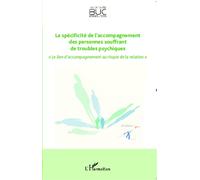 La spécificité de l'accompagnement des personnes souffrant de troubles psychiques « Le lien d'accompagnement au risque de la relation » - Collectif - L'harmattan - broché - Essai
