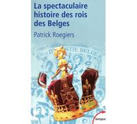 La spectaculaire histoire des rois des Belges - Patrick Roegiers - Perrin - Poche - Etude