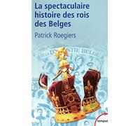 La spectaculaire histoire des rois des Belges - Patrick Roegiers - Perrin - Poche - Etude