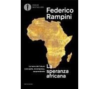 La Speranza Africana. La Terra Del Futuro Concupita, Incompresa, Sorprendente